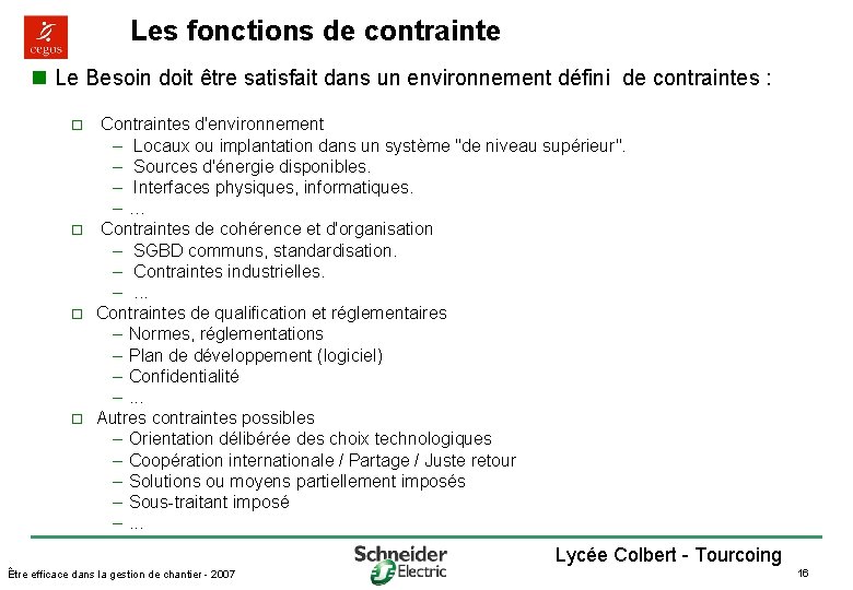 Les fonctions de contrainte n Le Besoin doit être satisfait dans un environnement défini