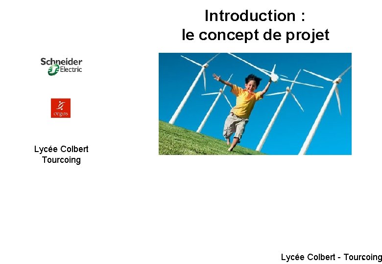 Introduction : le concept de projet Lycée Colbert Tourcoing Lycée Colbert - Tourcoing 2