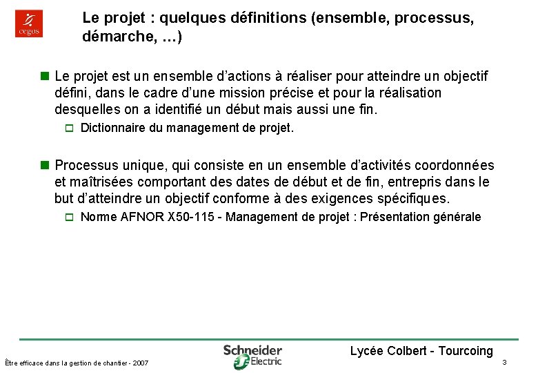 Le projet : quelques définitions (ensemble, processus, démarche, …) n Le projet est un