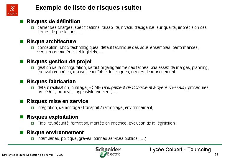 Exemple de liste de risques (suite) n Risques de définition o cahier des charges,