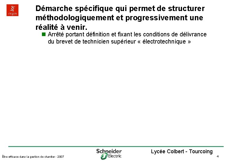 Démarche spécifique qui permet de structurer méthodologiquement et progressivement une réalité à venir. n