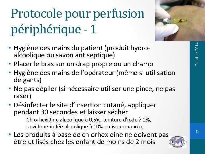  • Hygiène des mains du patient (produit hydroalcoolique ou savon antiseptique) • Placer