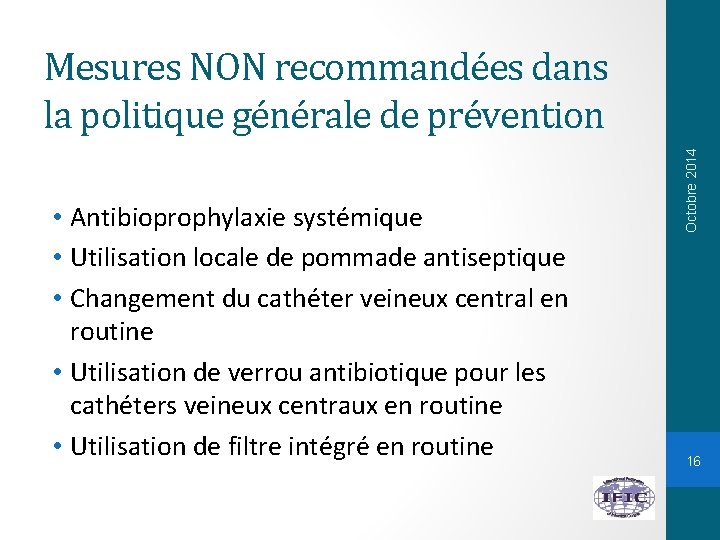  • Antibioprophylaxie systémique • Utilisation locale de pommade antiseptique • Changement du cathéter