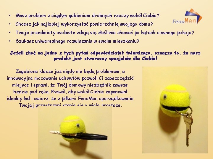  • Masz problem z ciągłym gubieniem drobnych rzeczy wokół Ciebie? • Chcesz jak