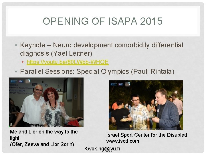 OPENING OF ISAPA 2015 • Keynote – Neuro development comorbidity differential diagnosis (Yael Leitner)