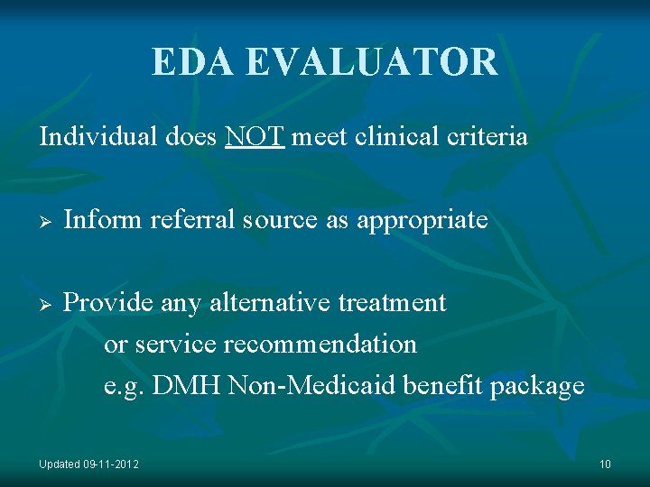 EDA EVALUATOR Individual does NOT meet clinical criteria Ø Ø Inform referral source as