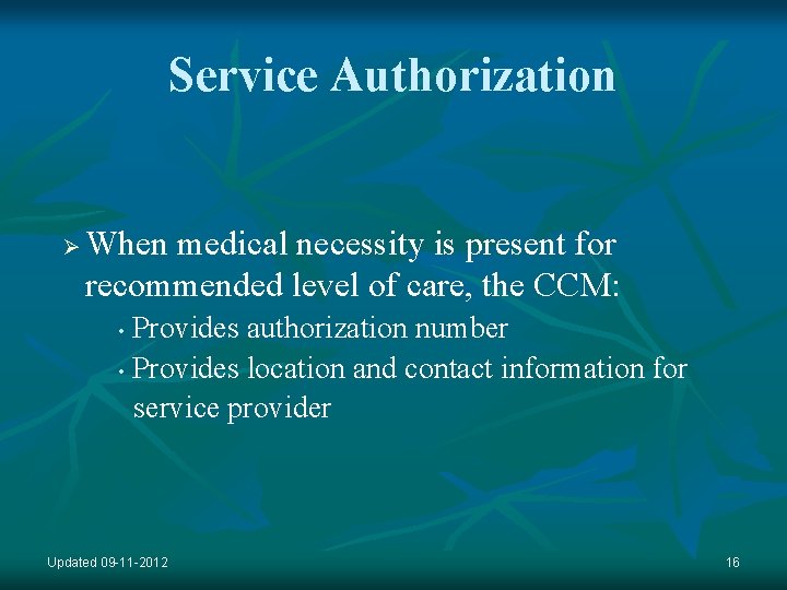 Service Authorization Ø When medical necessity is present for recommended level of care, the