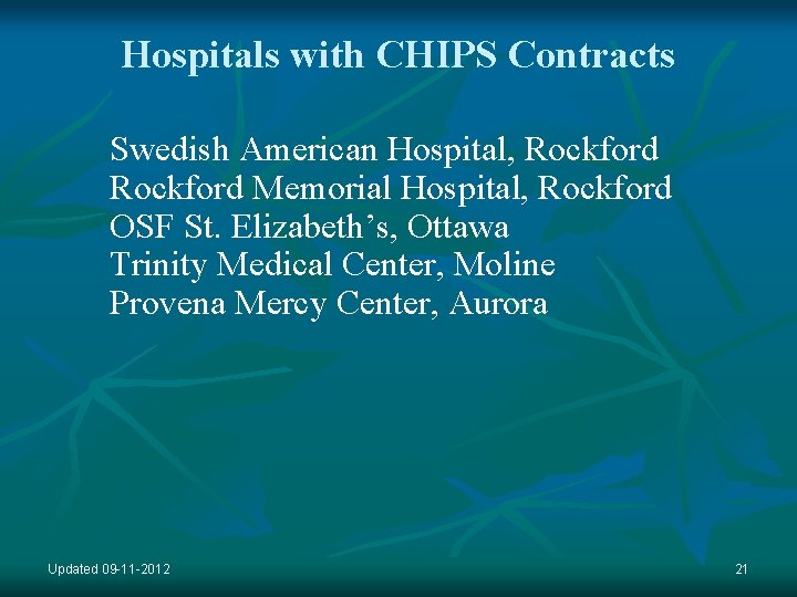 Hospitals with CHIPS Contracts Swedish American Hospital, Rockford Memorial Hospital, Rockford OSF St. Elizabeth’s,