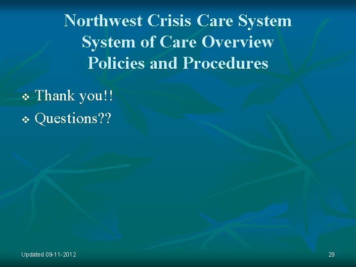 Northwest Crisis Care System of Care Overview Policies and Procedures Thank you!! v Questions?