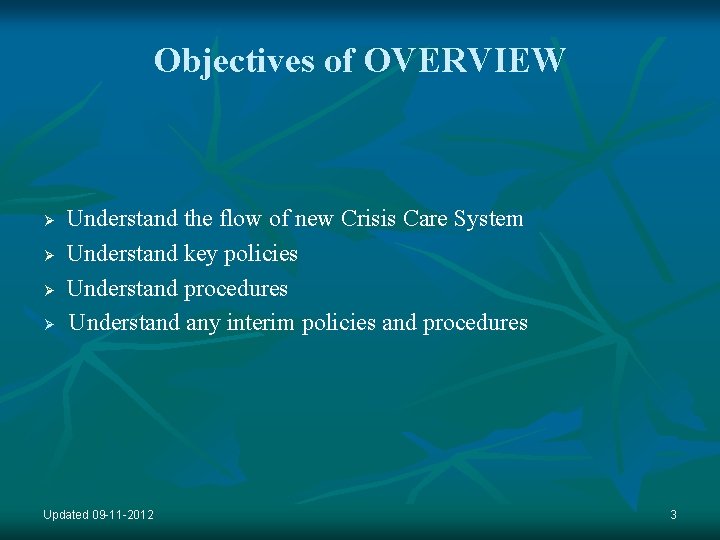 Objectives of OVERVIEW Ø Ø Understand the flow of new Crisis Care System Understand