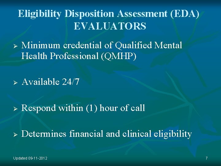 Eligibility Disposition Assessment (EDA) EVALUATORS Ø Minimum credential of Qualified Mental Health Professional (QMHP)