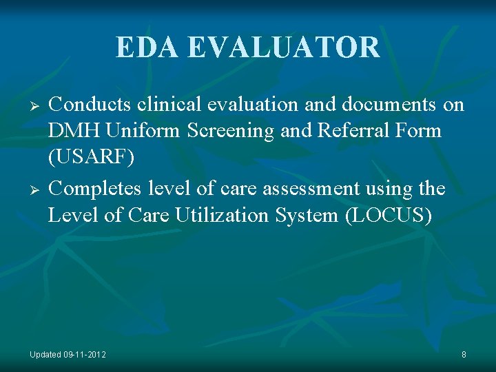 EDA EVALUATOR Ø Ø Conducts clinical evaluation and documents on DMH Uniform Screening and