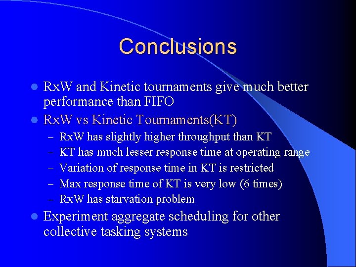 Conclusions Rx. W and Kinetic tournaments give much better performance than FIFO l Rx.
