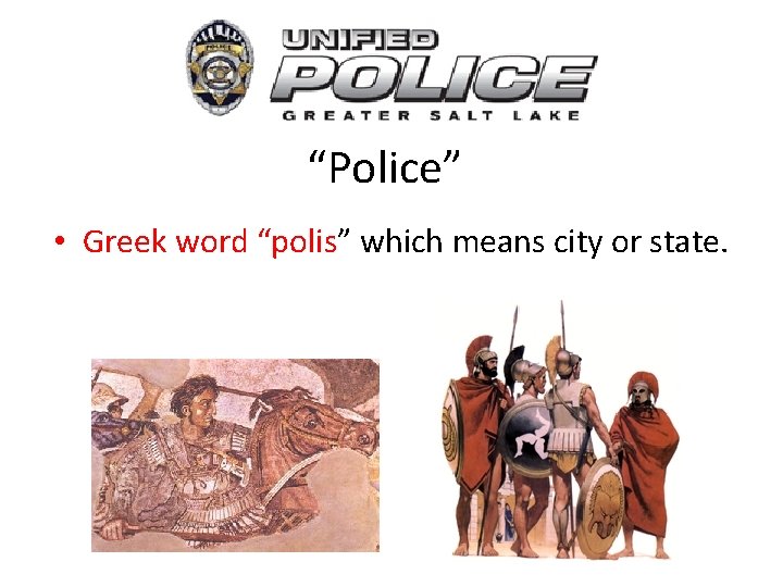 “Police” • Greek word “polis” which means city or state. 