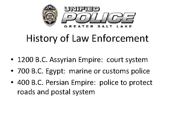 History of Law Enforcement • 1200 B. C. Assyrian Empire: court system • 700