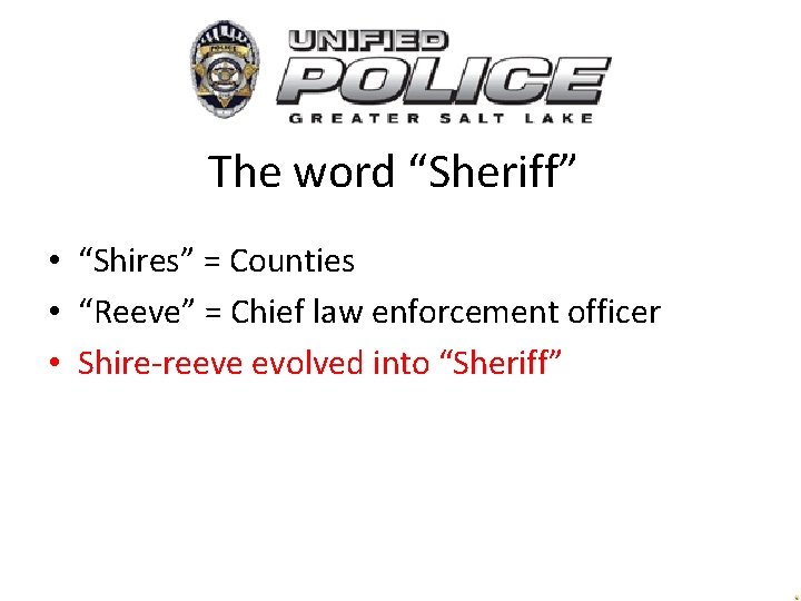 The word “Sheriff” • “Shires” = Counties • “Reeve” = Chief law enforcement officer