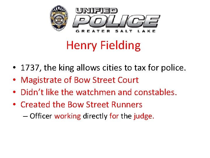 Henry Fielding • • 1737, the king allows cities to tax for police. Magistrate