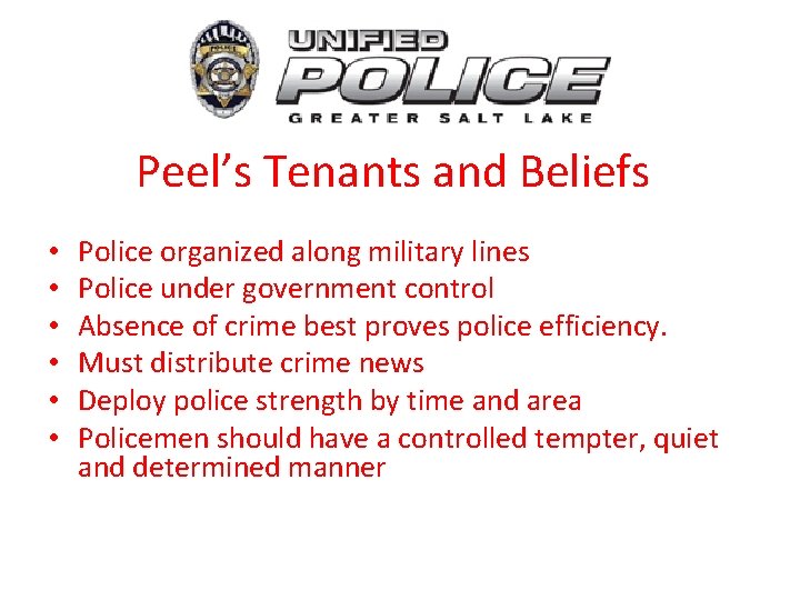 Peel’s Tenants and Beliefs • • • Police organized along military lines Police under