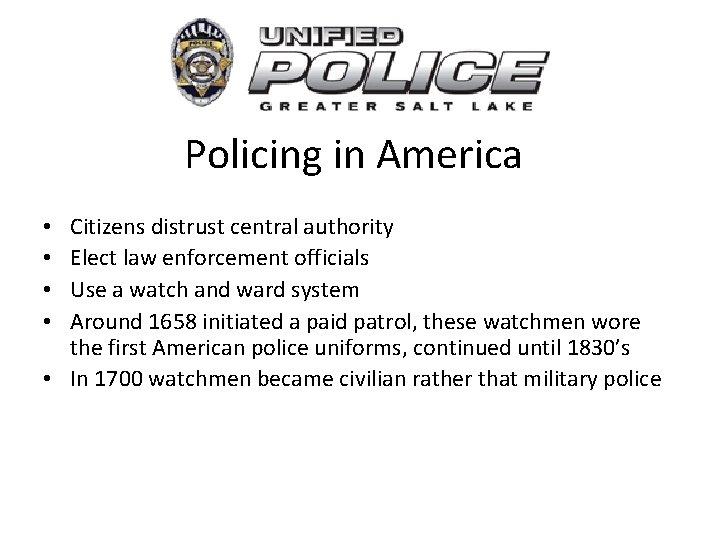 Policing in America Citizens distrust central authority Elect law enforcement officials Use a watch