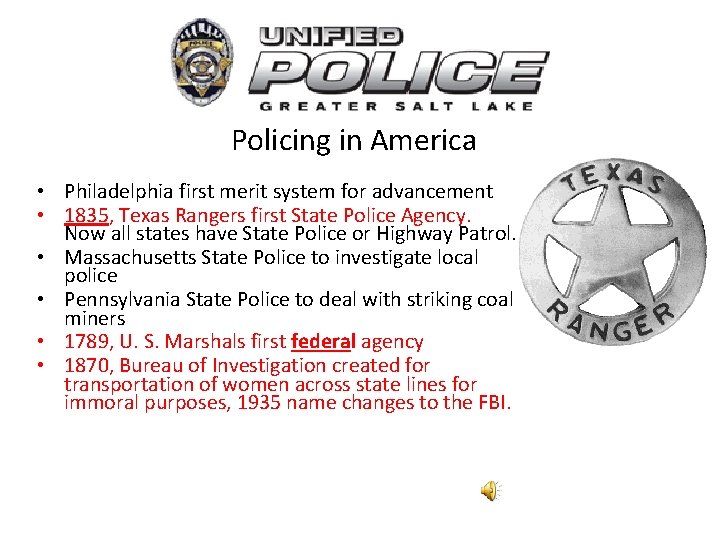 Policing in America • Philadelphia first merit system for advancement • 1835, Texas Rangers