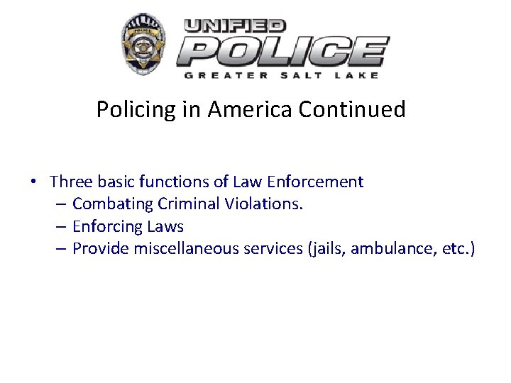 Policing in America Continued • Three basic functions of Law Enforcement – Combating Criminal