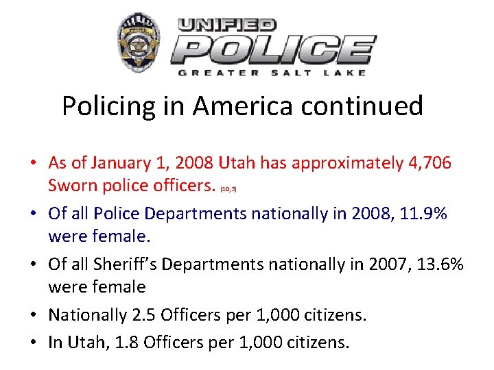 Policing in America continued • As of January 1, 2008 Utah has approximately 4,