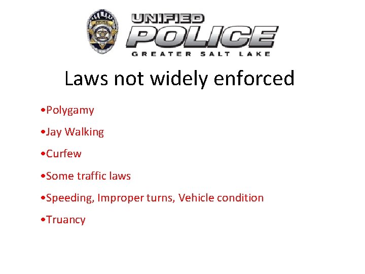 Laws not widely enforced • Polygamy • Jay Walking • Curfew • Some traffic
