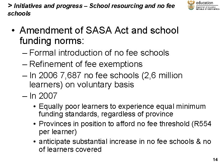 > Initiatives and progress – School resourcing and no fee schools • Amendment of