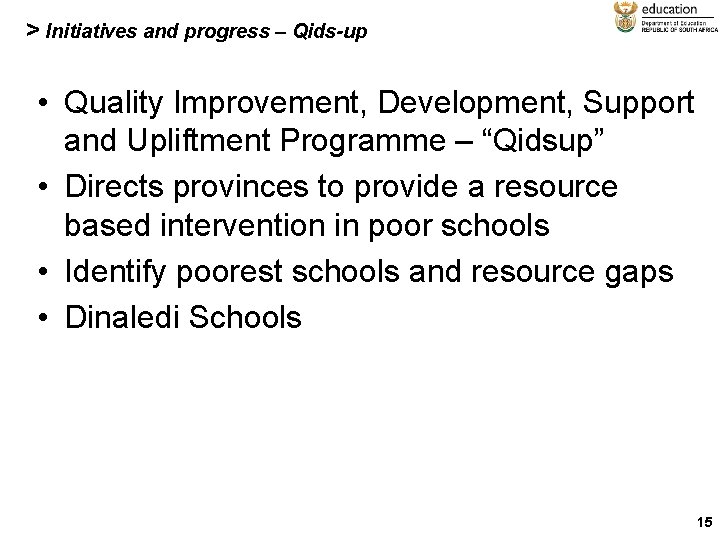 > Initiatives and progress – Qids-up • Quality Improvement, Development, Support and Upliftment Programme