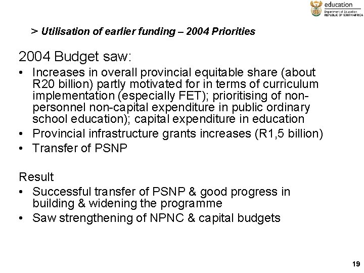 > Utilisation of earlier funding – 2004 Priorities 2004 Budget saw: • Increases in