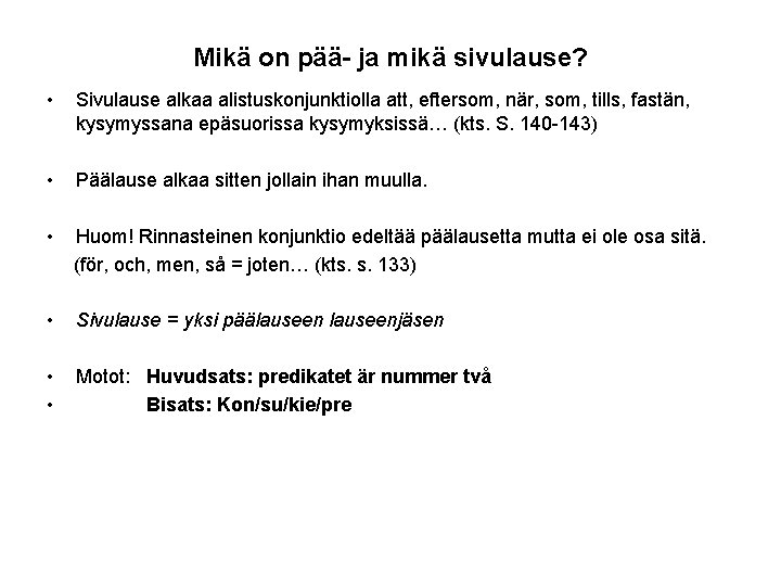 Mikä on pää- ja mikä sivulause? • Sivulause alkaa alistuskonjunktiolla att, eftersom, när, som,