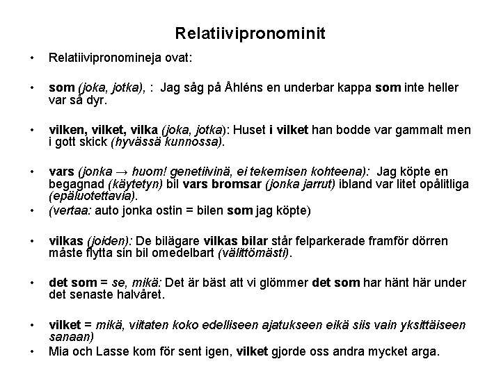 Relatiivipronominit • Relatiivipronomineja ovat: • som (joka, jotka), : Jag såg på Åhléns en