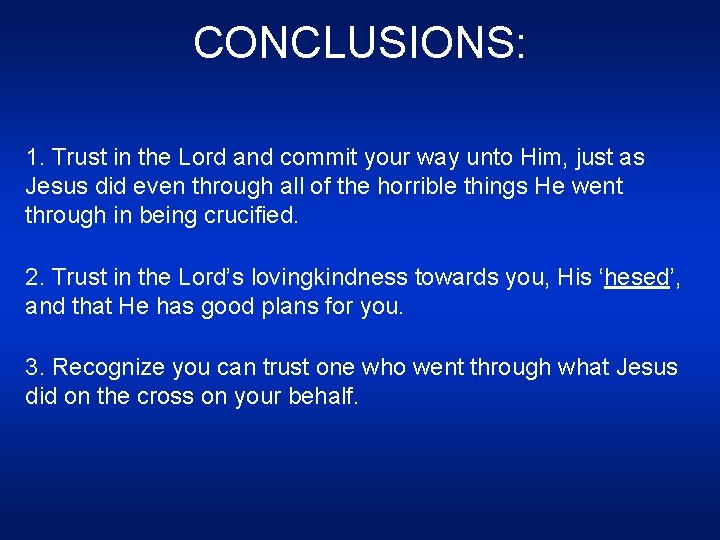 CONCLUSIONS: 1. Trust in the Lord and commit your way unto Him, just as