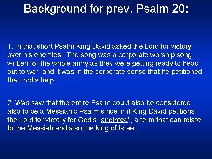 Background for prev. Psalm 20: 1. In that short Psalm King David asked the