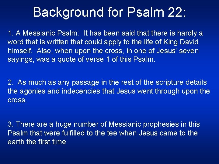 Background for Psalm 22: 1. A Messianic Psalm: It has been said that there