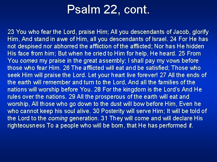 Psalm 22, cont. 23 You who fear the Lord, praise Him; All you descendants