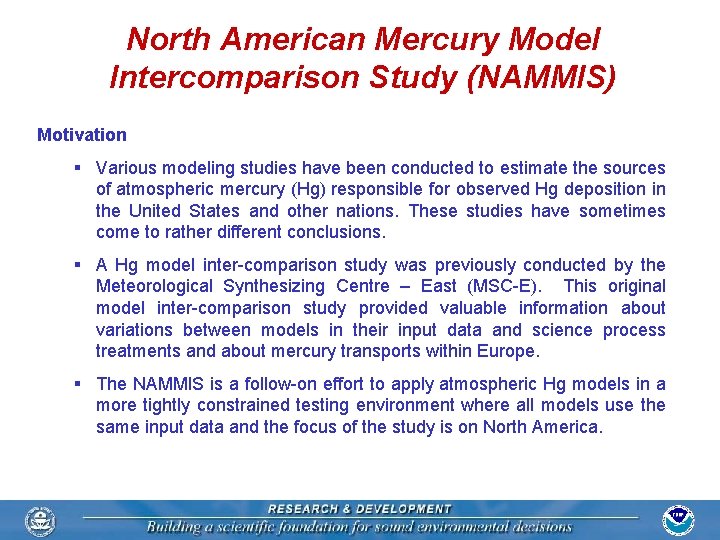North American Mercury Model Intercomparison Study (NAMMIS) Motivation § Various modeling studies have been