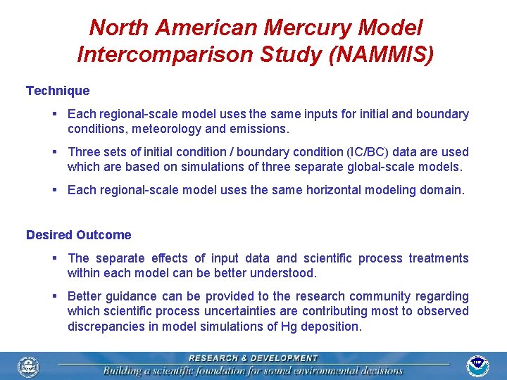 North American Mercury Model Intercomparison Study (NAMMIS) Technique § Each regional-scale model uses the