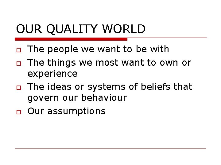 OUR QUALITY WORLD The people we want to be with The things we most