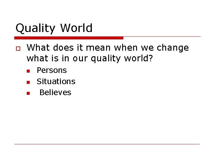 Quality World What does it mean when we change what is in our quality