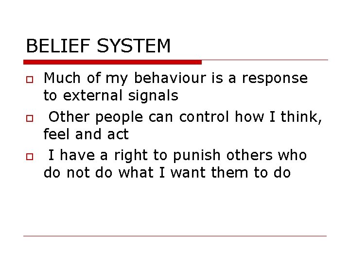 BELIEF SYSTEM Much of my behaviour is a response to external signals Other people