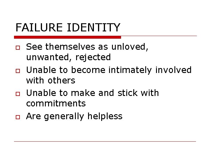 FAILURE IDENTITY See themselves as unloved, unwanted, rejected Unable to become intimately involved with