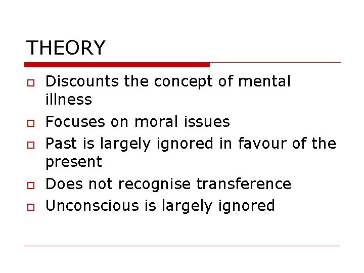 THEORY Discounts the concept of mental illness Focuses on moral issues Past is largely