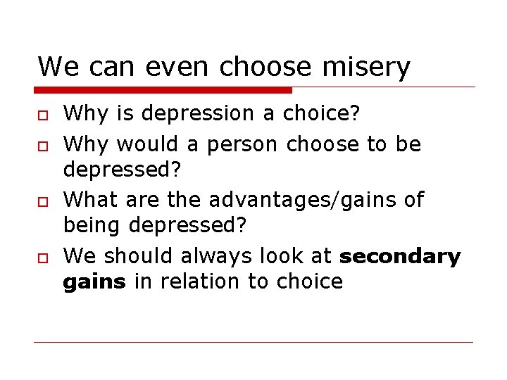 We can even choose misery Why is depression a choice? Why would a person