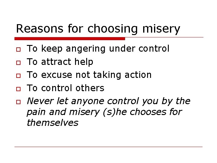 Reasons for choosing misery To keep angering under control To attract help To excuse