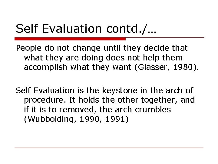 Self Evaluation contd. /… People do not change until they decide that what they