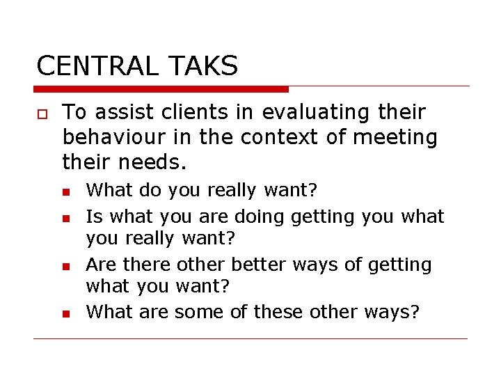 CENTRAL TAKS To assist clients in evaluating their behaviour in the context of meeting