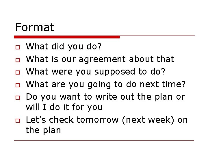 Format What did you do? What is our agreement about that What were you