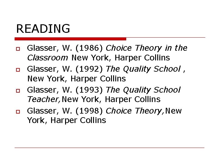 READING Glasser, W. (1986) Choice Theory in the Classroom New York, Harper Collins Glasser,