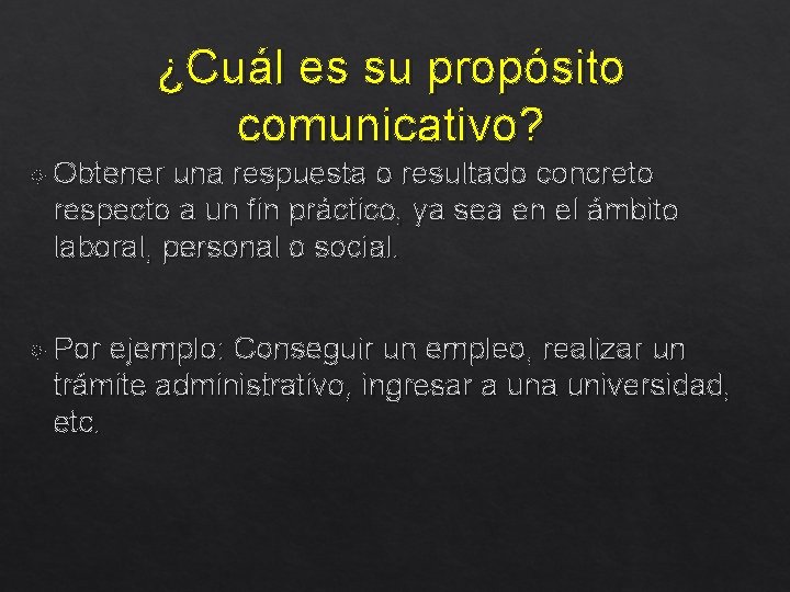 ¿Cuál es su propósito comunicativo? Obtener una respuesta o resultado concreto respecto a un